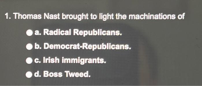 1. Thomas Nast Brought To Light The Machinations Of | Chegg.com