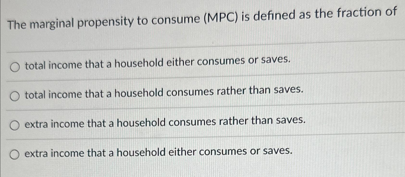 Solved The marginal propensity to consume (MPC) ﻿is defined | Chegg.com