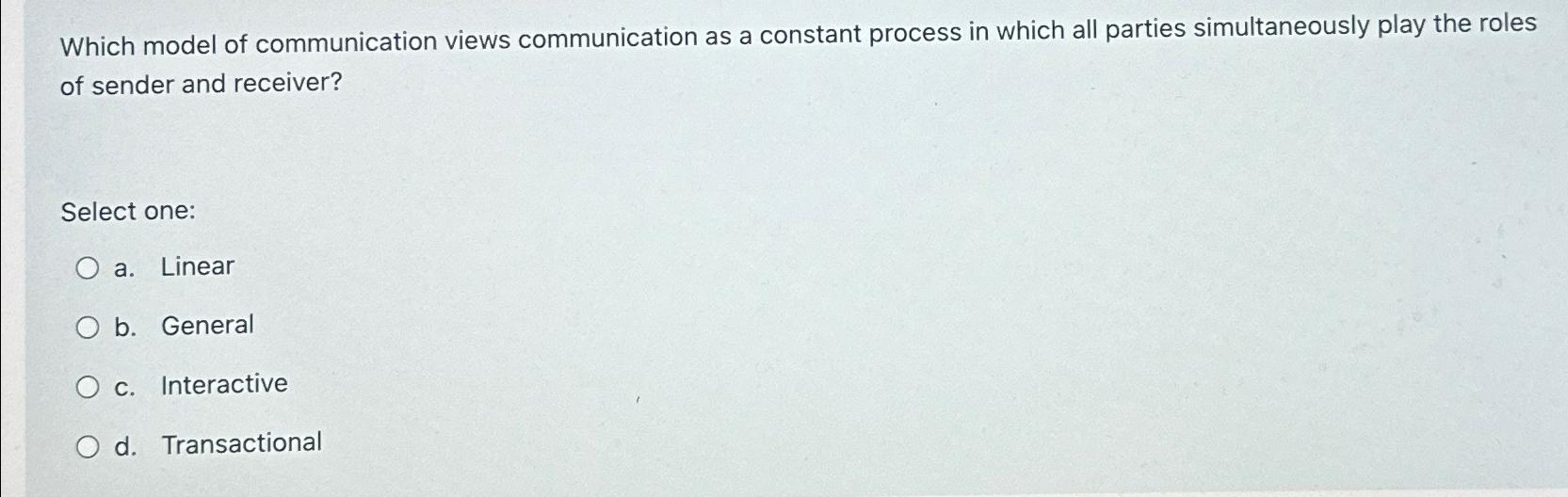 Solved Which Model Of Communication Views Communication As A | Chegg.com