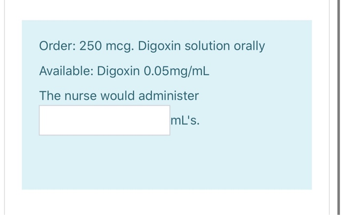Solved Order: 250 mcg. Digoxin solution orally Available: | Chegg.com