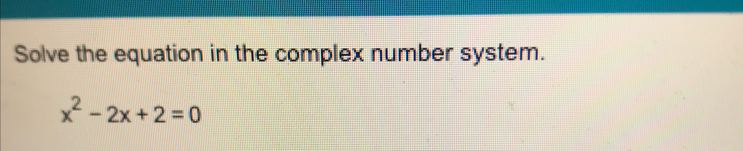 Solved Solve the equation in the complex number | Chegg.com