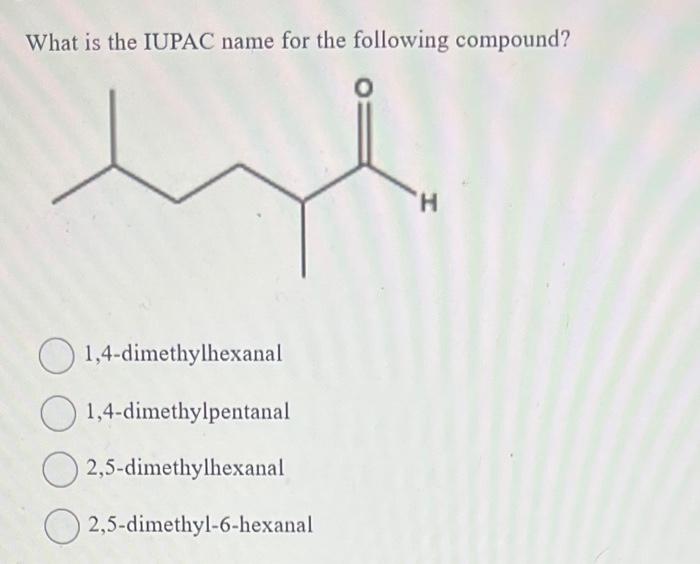 Solved What is the IUPAC name for the following compound? | Chegg.com