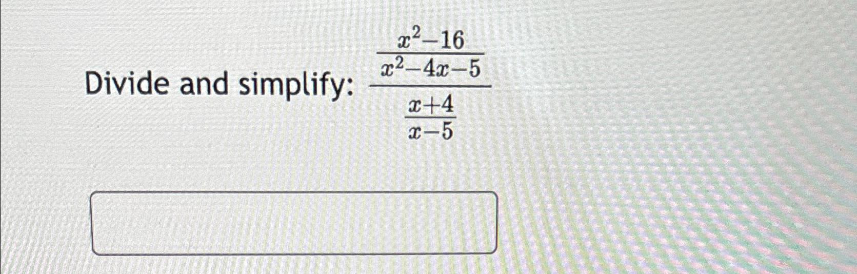 solved-divide-and-simplify-x2-16x2-4x-5x-4x-5-chegg