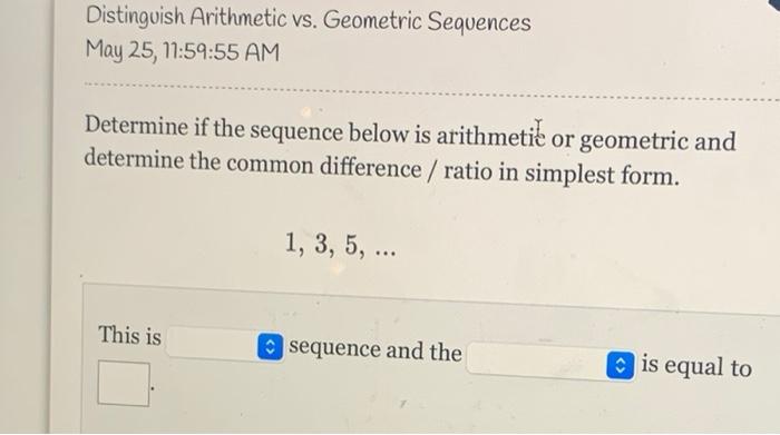 Solved Distinguish Arithmetic vs. Geometric Sequences May | Chegg.com