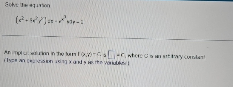 Solved Solve the equation.(x2+8x2y2)dx+ex3ydy=0An implicit | Chegg.com