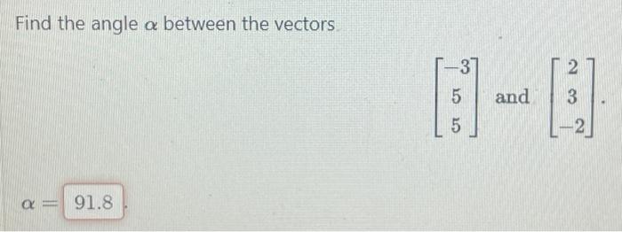Solved Find the angle α between the vectors [−3−1] and [−52] | Chegg.com