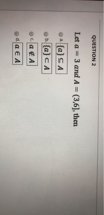 Solved QUESTION 2 Let a = 3 and A = (3,6], then a. {a} SA b. | Chegg.com