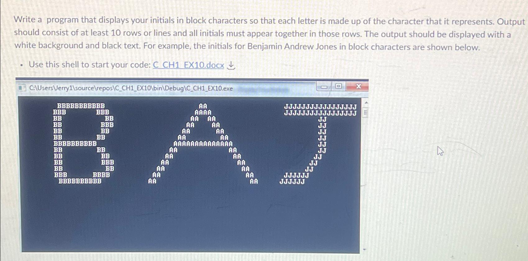 Solved Write a program that displays your initials in block | Chegg.com