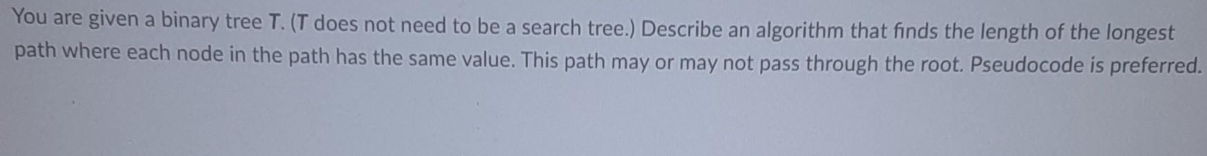 Solved You are given a binary tree T. (T does not need to be | Chegg.com