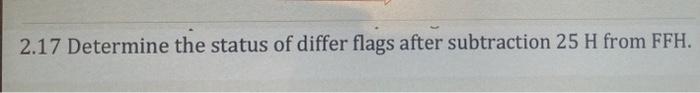 Solved 2.17 Determine the status of differ flags after | Chegg.com