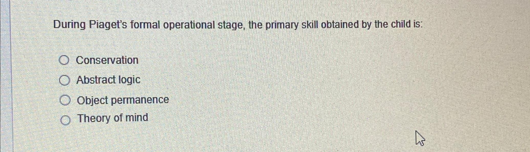 Solved During Piaget s formal operational stage the primary