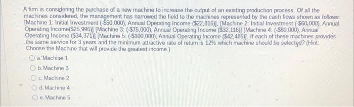 Solved A firm is considering the purchase of a new machine | Chegg.com