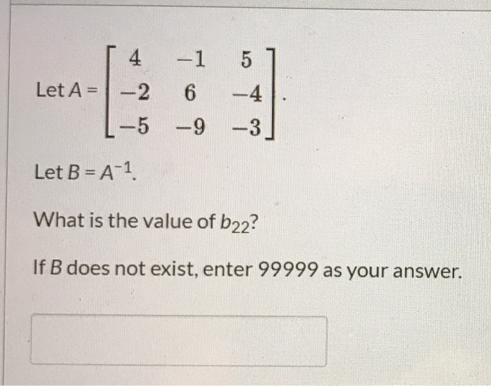 Solved T 4 Let A = -2 [-5 -1 51 6 -4. -9 -3] Let B=A-1 What | Chegg.com