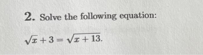 Solved 2. Solve the following equation: x+3=x+13 | Chegg.com