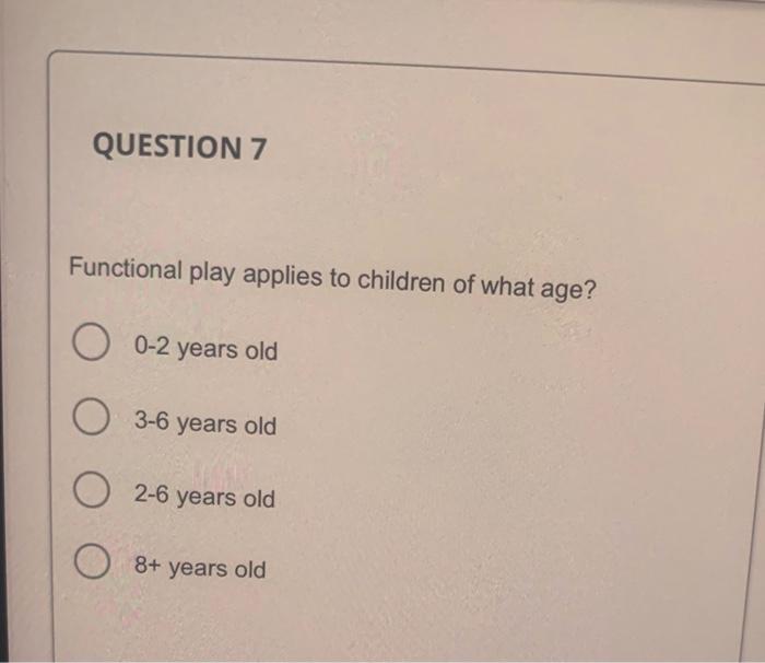 Functional play applies to children of what age?
\( 0-2 \) years old
3-6 years old
2-6 years old
\( 8+ \) years old