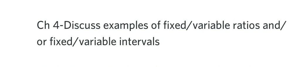 Solved Ch 4-Discuss examples of fixed/variable ratios and/ | Chegg.com
