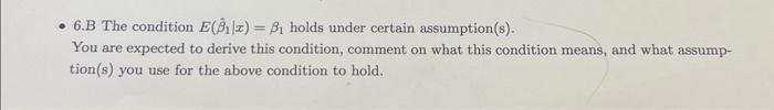Solved 6.B The condition E(β^1∣x)=β1 holds under certain | Chegg.com