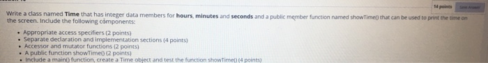 Solved 14 points Write a class named Time that has integer | Chegg.com