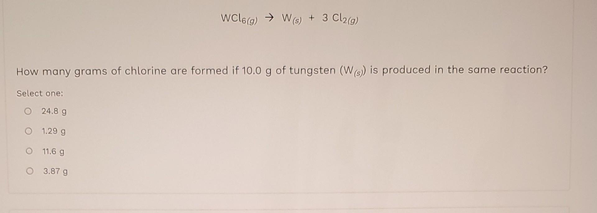 Wcl6 Form Example Solved WCl6(g)→W(s)+3Cl2(g) How many grams of chlorine are | Chegg.com