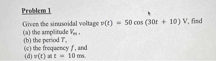 Solved Problem Given the sinusoidal voltage | Chegg.com