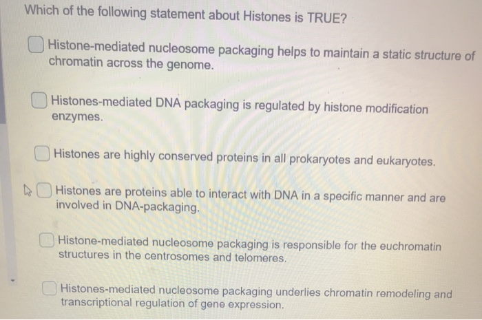 Solved Which Of The Following Statement About Histones Is | Chegg.com