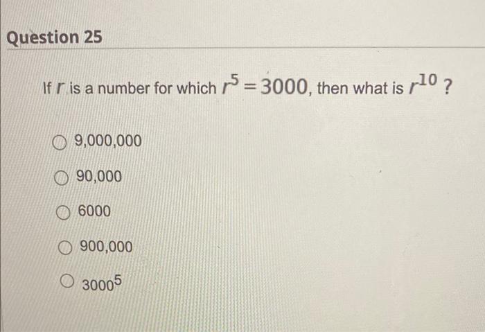 Solved Question 25 If r is a number for which r5 3000 Chegg