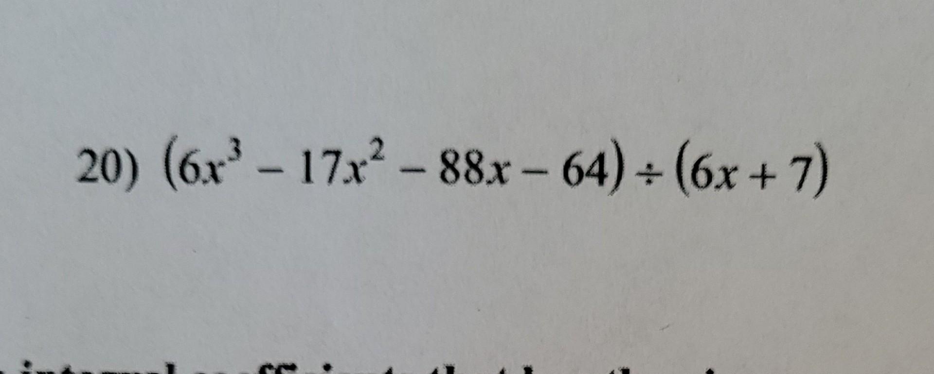 Solved 20) (6x3−17x2−88x−64)÷(6x+7) | Chegg.com