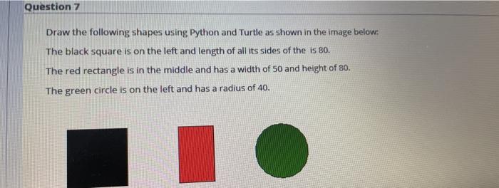 Solved Question 7 Draw the following shapes using Python and | Chegg.com
