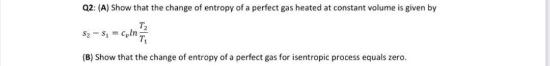 Solved Q2: (A) Show that the change of entropy of a perfect | Chegg.com