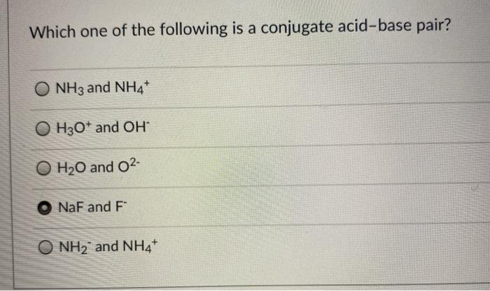 Solved Which One Of The Following Is A Conjugate Acid-Base | Chegg.com