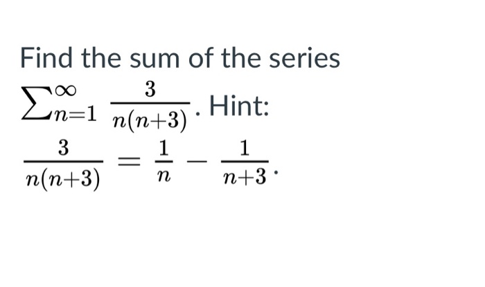 Solved Find the sum of the series 3 Σ 2 Hint: 3 1 1 n(n+3) | Chegg.com