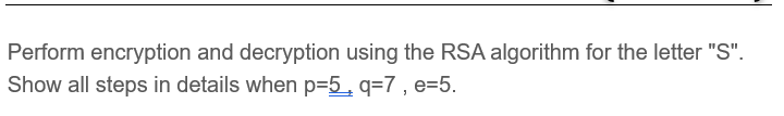 Solved Perform Encryption And Decryption Using The RSA | Chegg.com