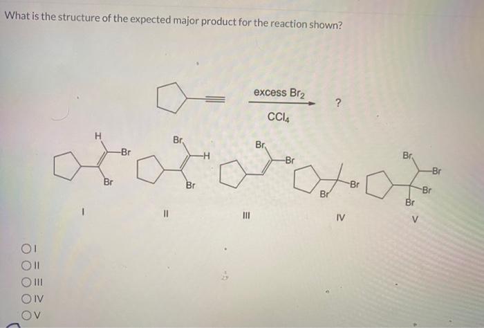 What is the structure of the expected major product for the reaction shown?
?
II
III
IV