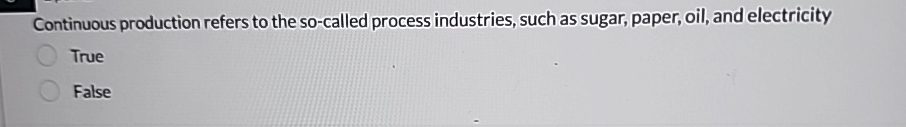 Solved Continuous production refers to the so-called process | Chegg.com