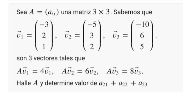 Sea A = (a) una matriz 3 x 3. Sabemos que -3 -5 -10 - - ()· - -( )· · - (9) 2 3 U3 6 1 2 5 son 3 vectores tales que AU₁ AU1 =