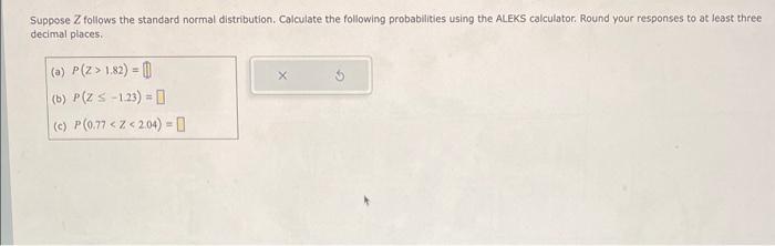 Suppose \( Z \) follows the standard normal distribution. Calculate the following probabilities using the ALEKS calculator. R