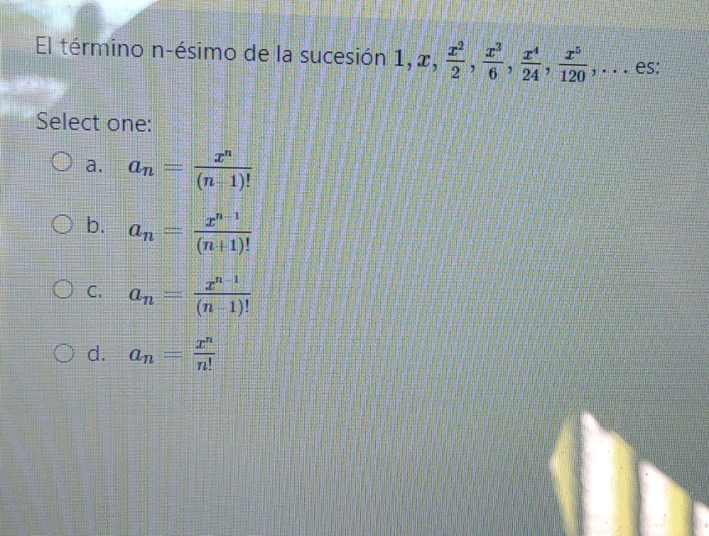 El término n-ésimo de la sucesión 1, 2, ala 120 Select one: O a. 0 (n--- 1)! Cb, an (n+1)! oc. an (n-1)! o d. an