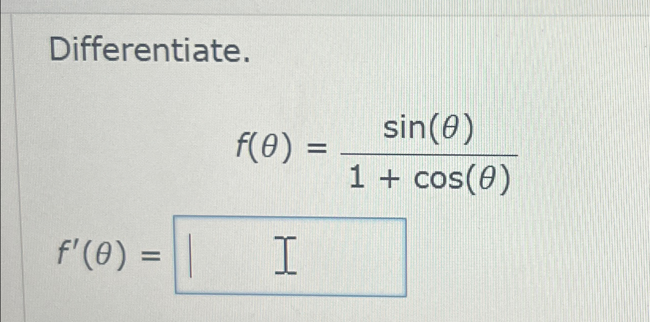Solved Differentiate.f(θ)=sin(θ)1+cos(θ)f'(θ)= | Chegg.com