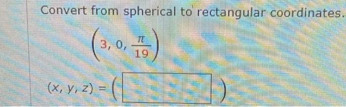 Solved Convert from spherical to rectangular coordinates. TU | Chegg.com