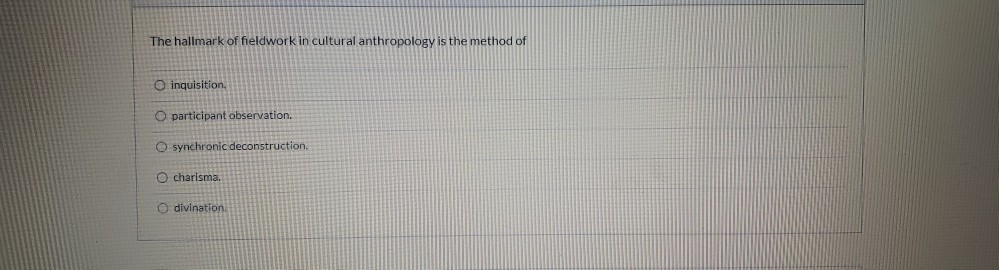 Solved The hallmark of fieldwork in cultural anthropology is | Chegg.com