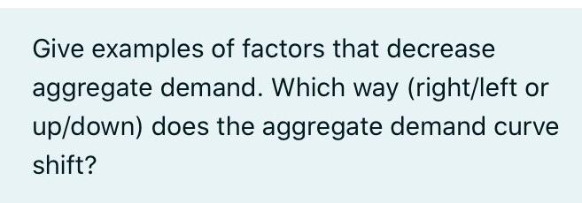Solved Give examples of factors that decrease aggregate | Chegg.com