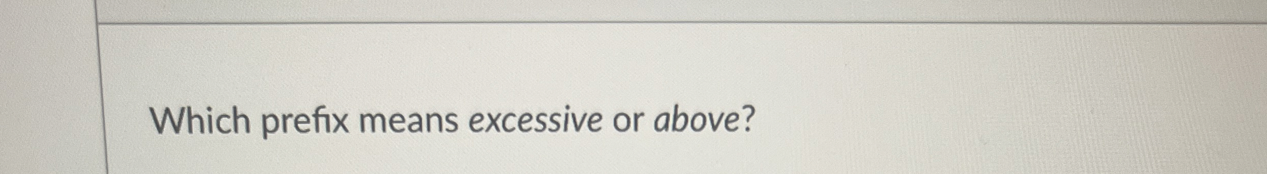 WHAT IS THE PREFIX THAT MEANS ABOVE intelligence overview