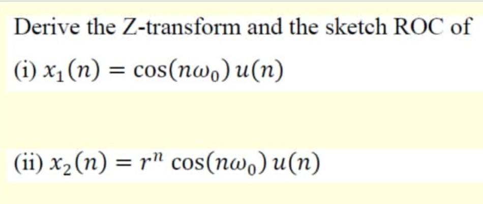 Solved Derive the Z-transform and the sketch ROC of (i) | Chegg.com