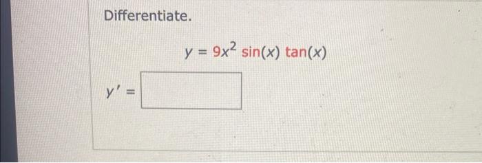 Differentiate. \[ y=9 x^{2} \sin (x) \tan (x) \] \[ y^{\prime}= \]