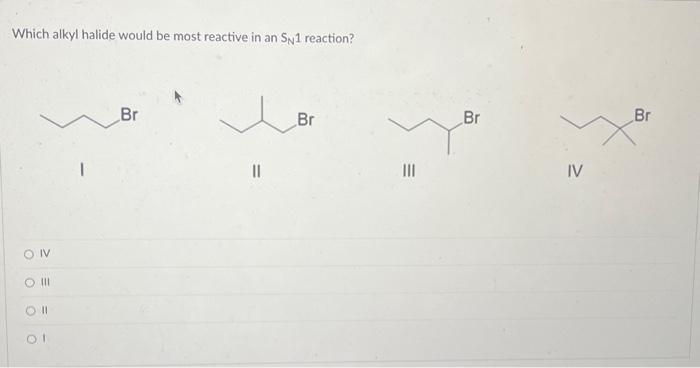 Solved Which alkyl halide would be most reactive in an SN1 | Chegg.com