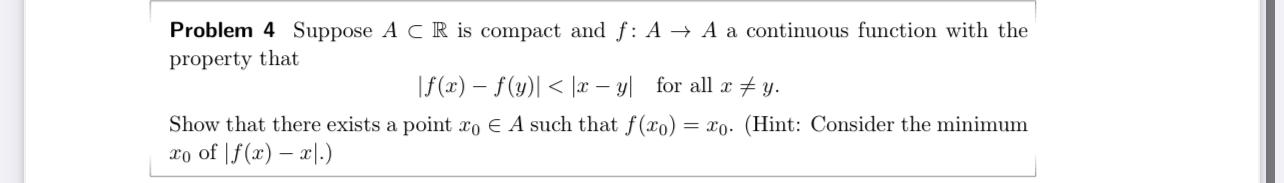 Solved Problem 4 ﻿Suppose AsubR is compact and f:A→A ﻿a | Chegg.com