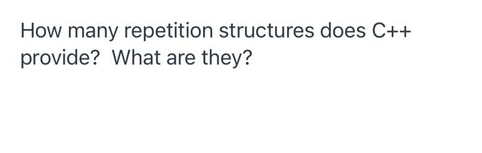 Solved What is the syntax of the C++ repetition structures? | Chegg.com