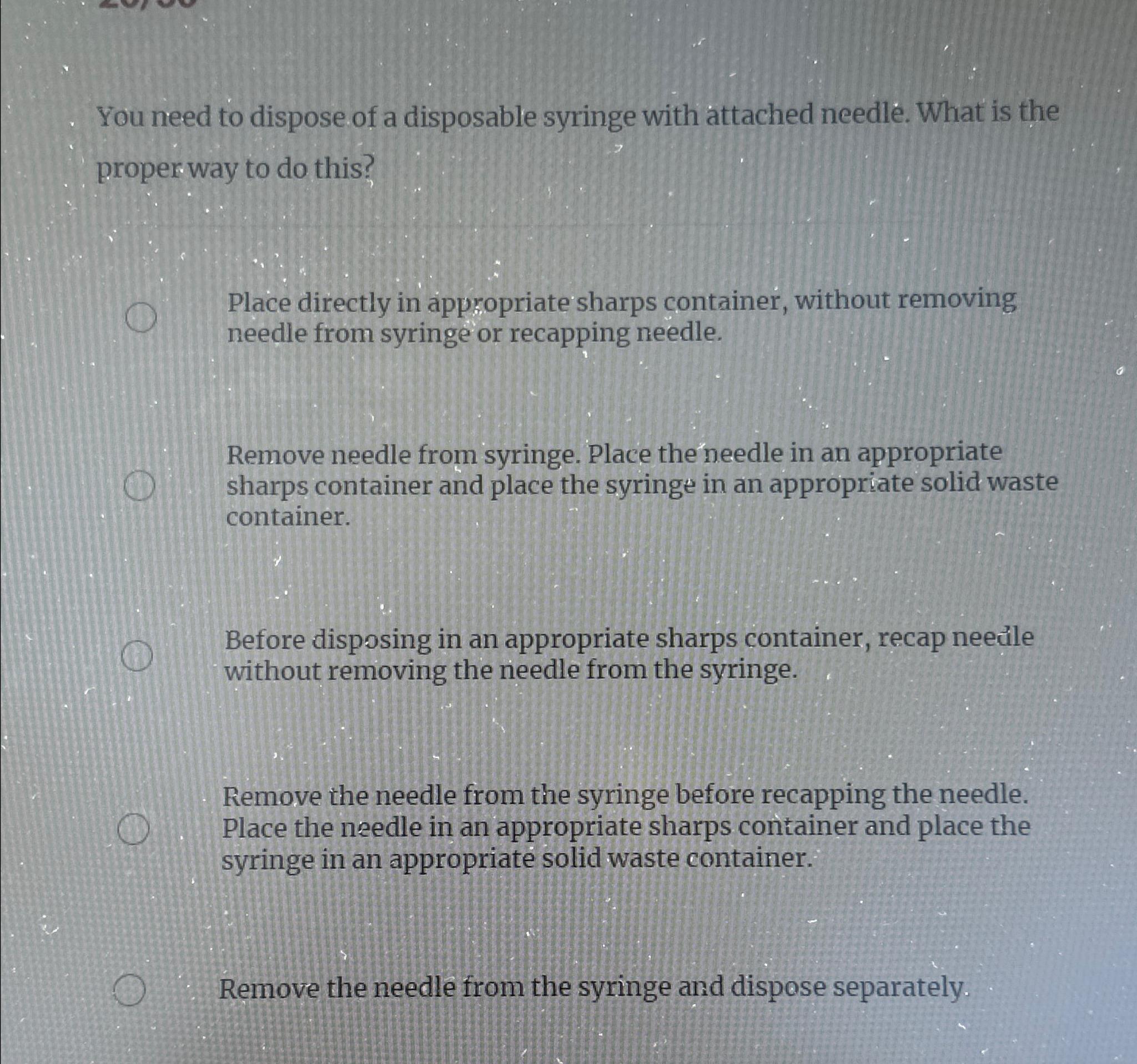 Solved You need to dispose of a disposable syringe with