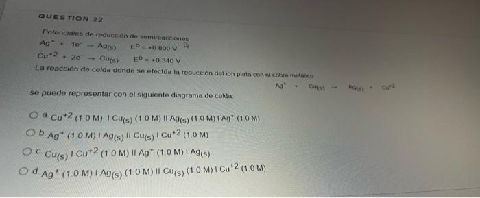 Potenciales de reduccion de semireacciones \[ \begin{array}{ll} \mathrm{Ag}_{\theta^{+}}+1 e^{-} \rightarrow \mathrm{Ag}_{(\m