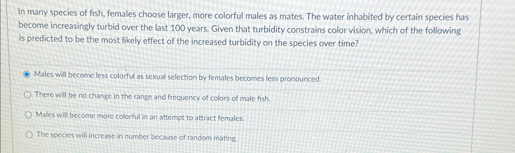 Solved In many species of fish, females choose larger, more | Chegg.com